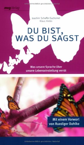 Du bist, was du sagst. Was unsere Sprache über unsere Lebenseinstellung verrät. Mit einem Vorw. von Ruediger Dahlke. - Schaffer-Suchomel, Joachim und Klaus Krebs