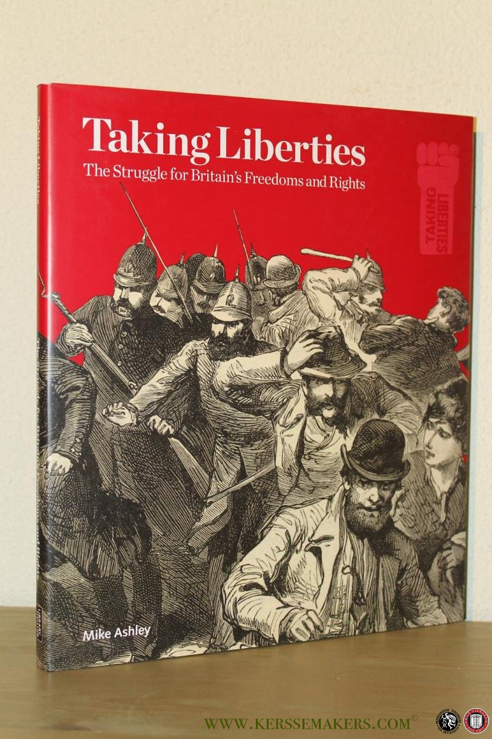Taking Liberties. The Struggle for Britain's Freedoms and Rights. (HARDCOVER) - ASHLEY, Mike