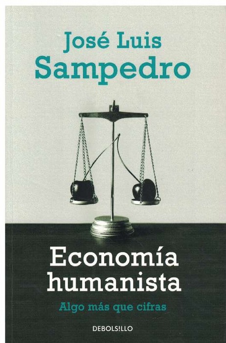 Economía humanista. Algo más que cifras. - Sampedro, José Luis [Barcelona, 1917-2013]