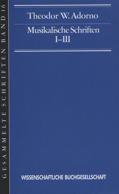 Gesammelte Schriften; Teil: Bd. 16., Musikalische Schriften I-III [1-3]Klangfiguren (I) Quasi una fantasia (II) Musikalische Schriften (III) - Adorno, Theodor [ W.]iesengrund und Rolf [Hg.] Tiedemann