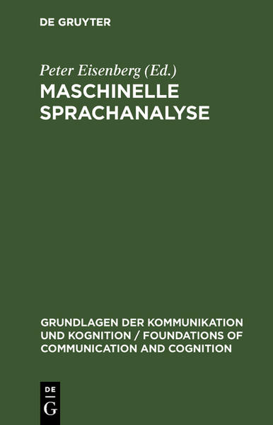 Maschinelle Sprachanalyse: Beiträge zur automatischen Sprachbearbeitung I. (Grundlagen der Kommunikation und Kognition / Foundations of Communication and Cognition) - Eisenberg, Peter