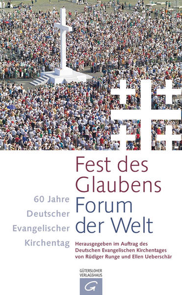 Fest des Glaubens - Forum der Welt: 60 Jahre Deutscher Evangelischer Kirchentag - Runge, Rüdiger, Ellen Ueberschär und Kirchentag Deutscher Evangelischer