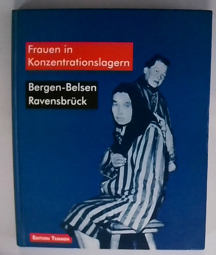 Frauen in Konzentrationslagern Bergen-Belsen - Ravensbrück - Füllberg-Stollberg, Claus, Martina Jung und Renate Riebe