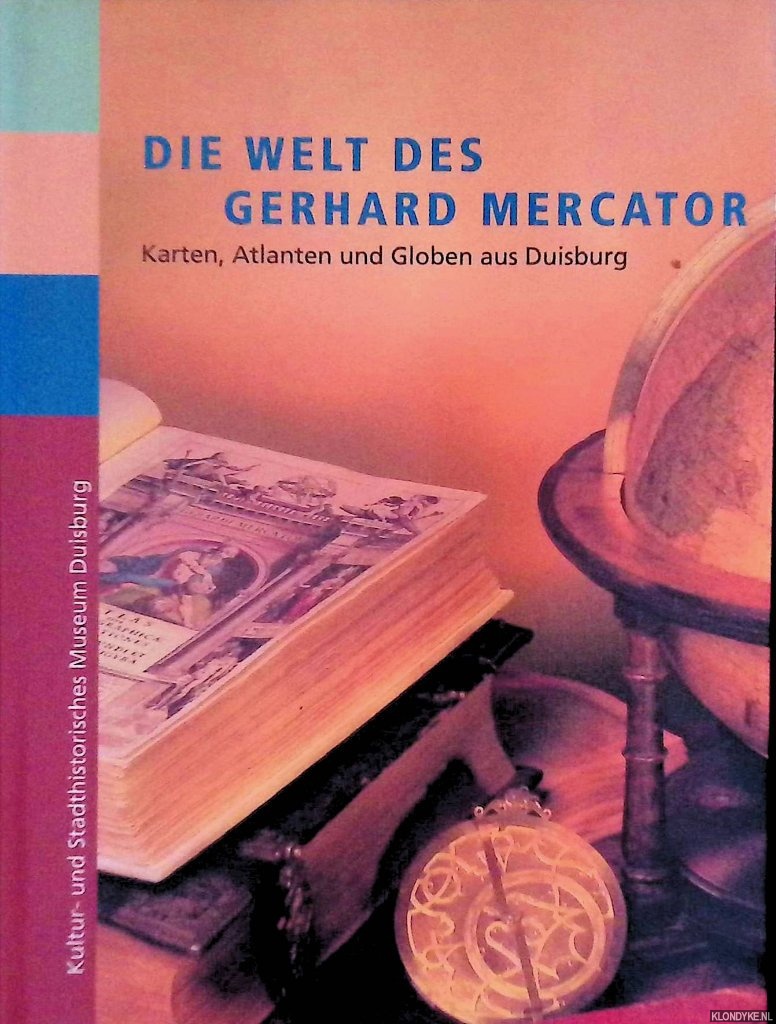 Die Welt des Gerhard Mercator: Karten, Atlanten und Globen aus Duisburg - Löffler, Ruth & Susanne Sommer