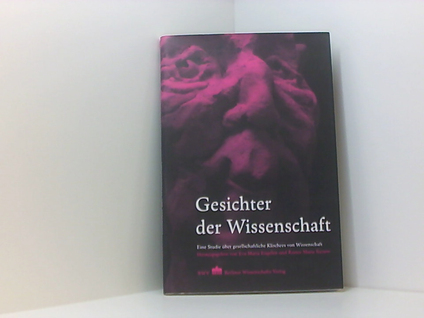 Gesichter der Wissenschaft: Eine Studie über gesellschaftliche Klischees von Wissenschaft - Engelen Eva, M und M Kiesow Rainer