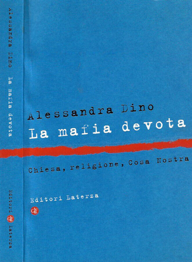 La mafia devota Chiesa, religione, Cosa Nostra - Alessandra Dino