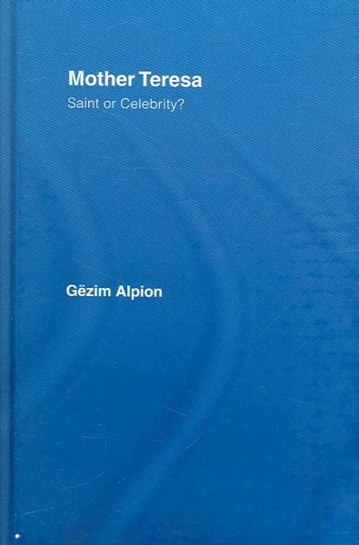 Mother Teresa : Saint or Celebrity? - Alpion, Gezim I.