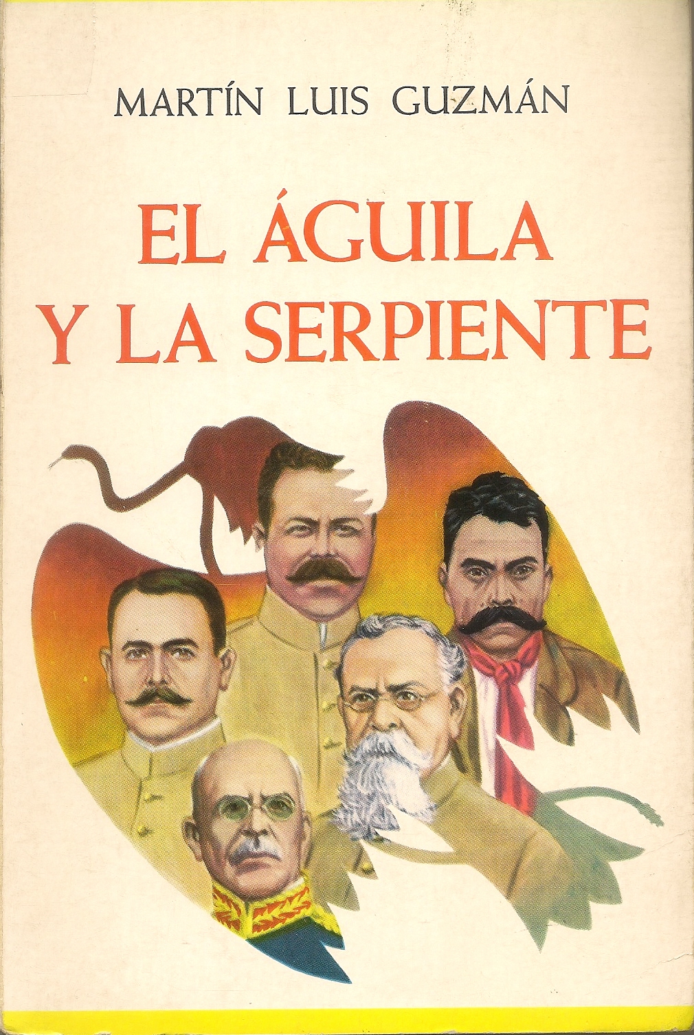 EL ÁGUILA Y LA SERPIENTE (Sexta edicione) by GUZMÁN, MARTÍN LUIS: Very Good  French Folds (1965) Sixth. | First Used Books