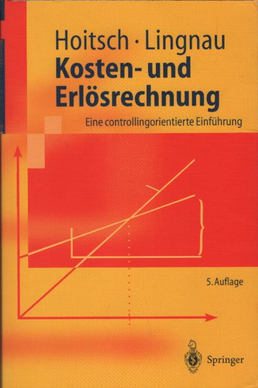 Kosten- und Erlösrechnung : eine controllingorientierte Einführung. Hans-Jörg Hoitsch ; Volker Lingnau / Springer-Lehrbuch - Hoitsch, Hans-Jörg und Volker Lingnau