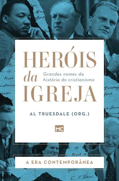 Heróis da Igreja - Vol. 5 - A Era Contemporânea : Grandes nomes da história do cristianismo - Al Truesdale