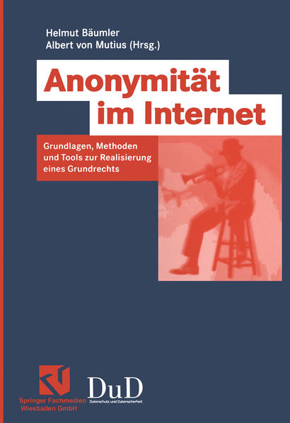 Anonymität im Internet Grundlagen, Methoden und Tools zur Realisierung eines Grundrechts - Bäumler, Helmut und Albert Mutius