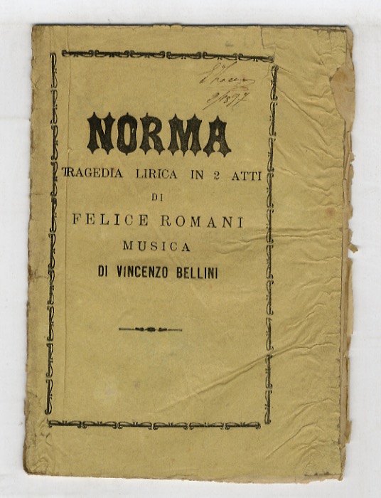 Norma. Tragedia lirica in 2 atti, di Felice Romani. Musica di Vincenzo Bellini - ROMANI Felice [testo]- BELLINI Vincenzo [musica].