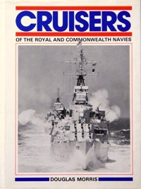 CRUISERS OF THE ROYAL AND COMMONWEALTH NAVIES - MORRIS DOUGLAS