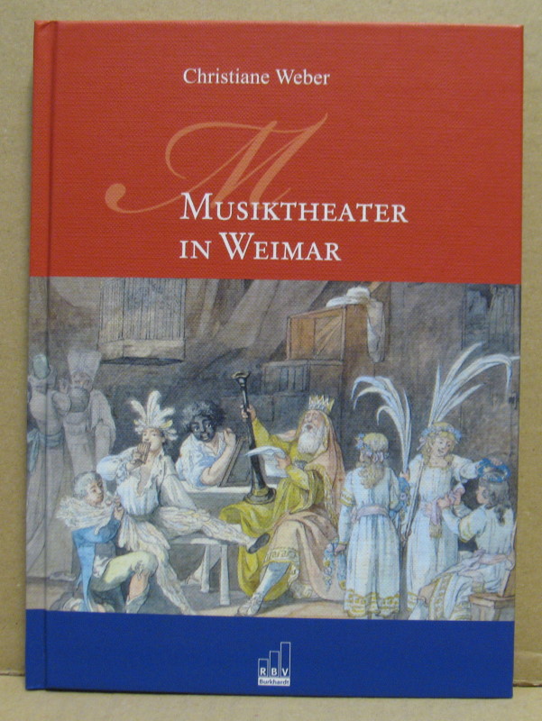 Musiktheater in Weimar. von den Anfängen bis 1959. - Weber, Christiane