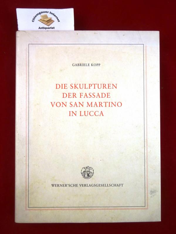 Die Skulpturen der Fassade von San Martino in Lucca. Heidelberger Kunstgeschichtliche Abhandlungen - Kopp-Schmidt, Gabriele