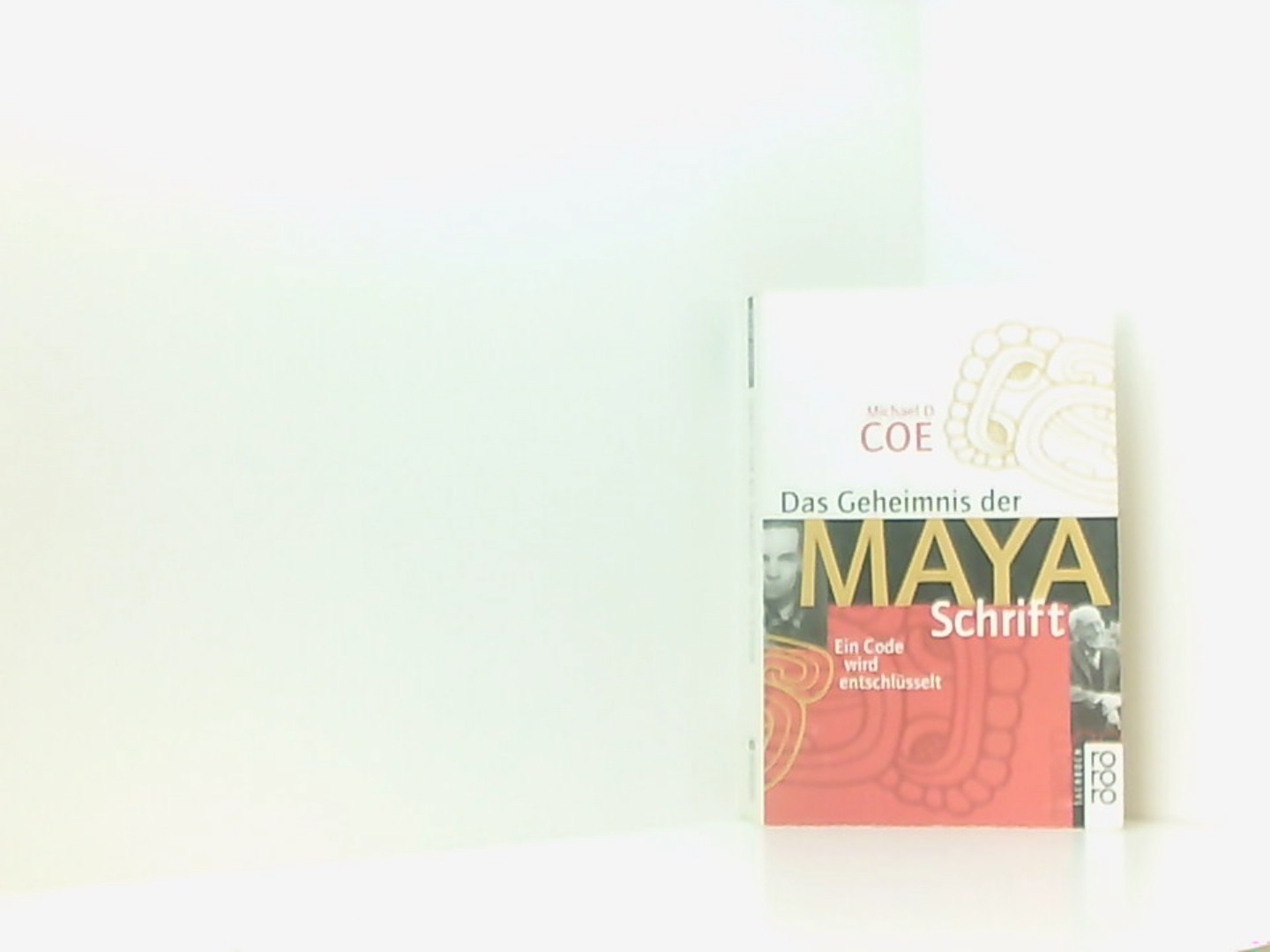 Das Geheimnis der Maya-Schrift. Ein Code wird entschlüsselt. - Coe Michael, D. und J. Riese Frauke