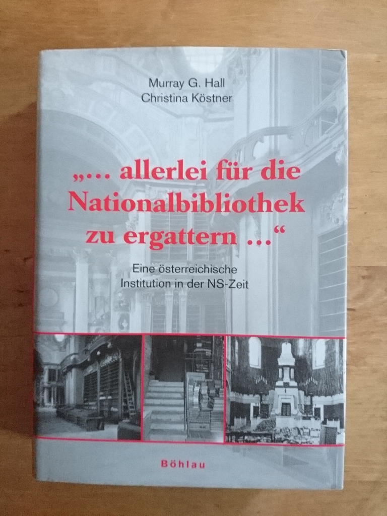 Allerlei für die Nationalbibliothek zu ergattern . - Eine österreichische Institution in der NS-Zeit - Hall, Murray G. / Köstner, Christina