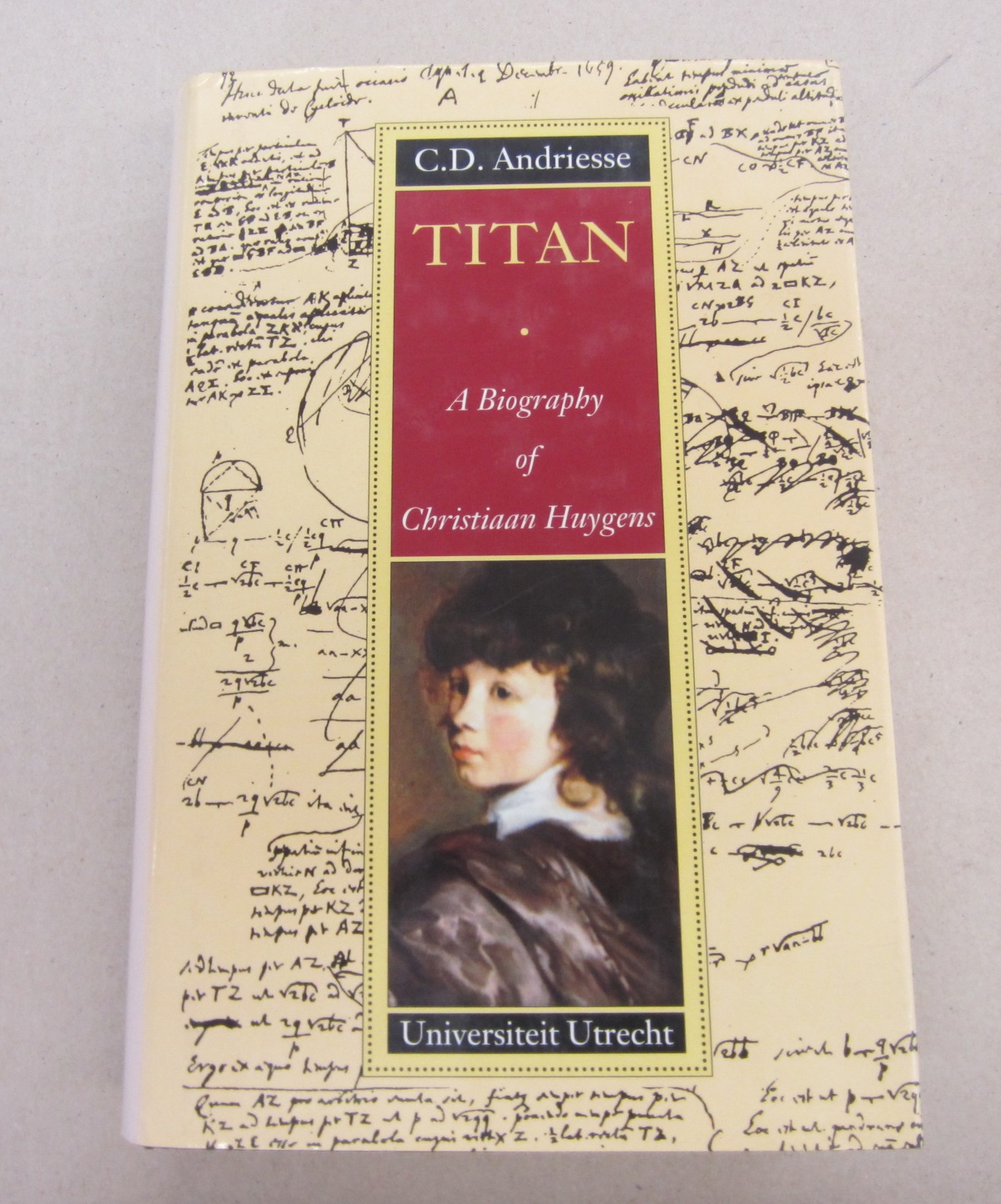 Titan : A Biography of Christiaan Huygens - C. D. Andriesse