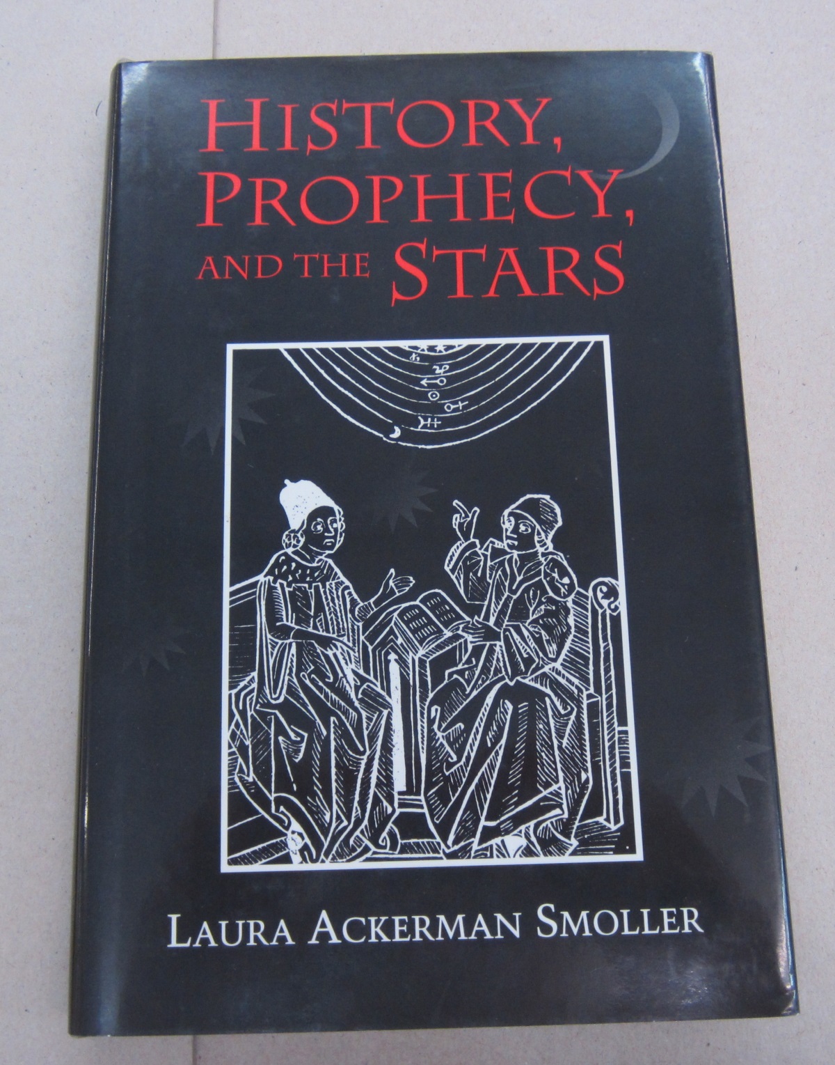 History, Prophecy, and the Stars; The Christian Astrology of Pierre D'Ailly, 1350-1420 - Smoller, Laura Ackerman
