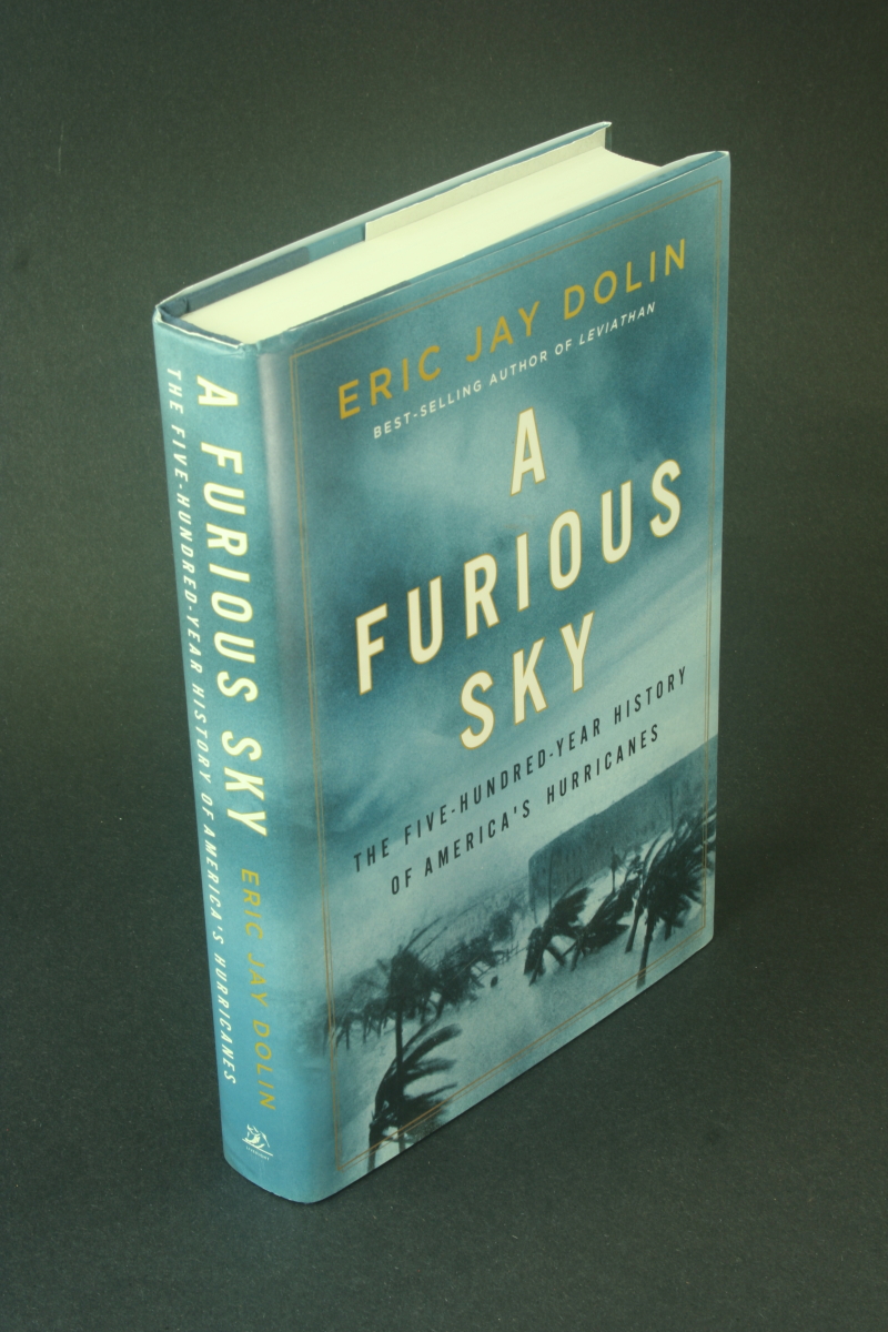 A furious sky: the five-hundred-year history of America's hurricanes. - Dolin, Eric Jay