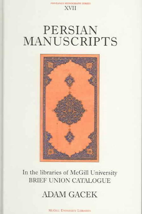 Persian Manuscripts in the Libraries of McGill University: Brief Catalogue (Hardcover) - Adam Gacek