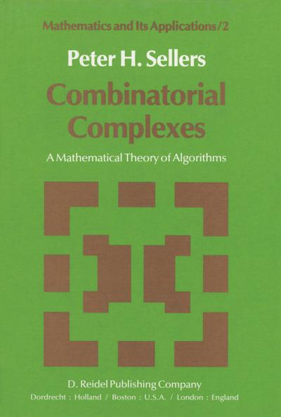 Combinatorial Complexes: A Mathematical Theory of Algorithms (Mathematics and Its Applications) - Sellers, P.H.