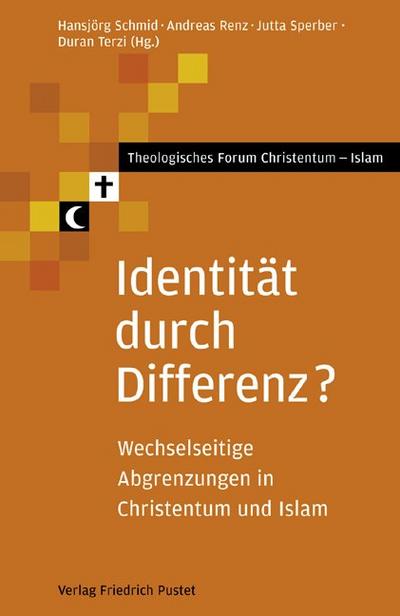 Identität durch Differenz? : Wechselseitige Abgrenzungen in Christentum und Islam