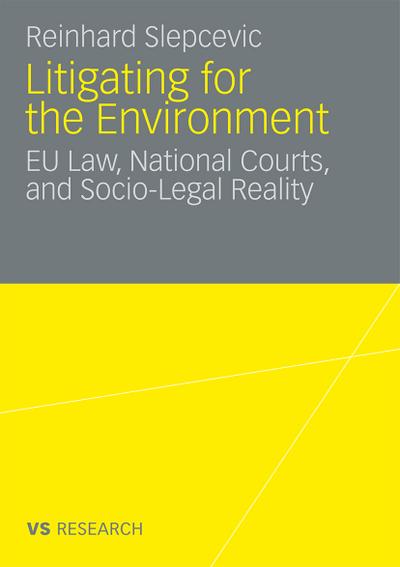 Litigating for the environment : EU law, national courts, and socio-legal reality - Slepcevic, Reinhard