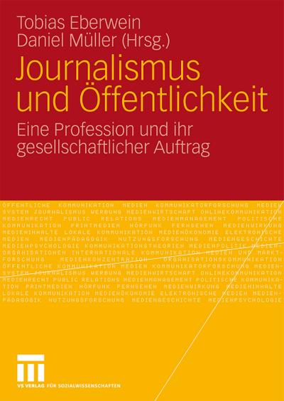Journalismus und Öffentlichkeit : eine Profession und ihr gesellschaftlicher Auftrag ; Festschrift für Horst Pöttker - Tobias Eberwein, Daniel Müller