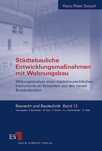 Städtebauliche Entwicklungsmaßnahmen mit Wohnungsbau : Wirkungsanalyse eines städtebaurechtlichen Instruments an Beispielen aus den neuen Bundesländern - Hans-Peter Dürsch