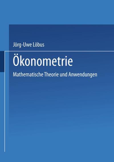 Ökonometrie : mathematische Theorie und Anwendungen - Löbus, Jörg-Uwe