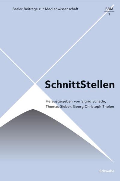 SchnittStellen (Basler Beiträge zur Medienwissenschaft (BBM)) - Sigrid Schade