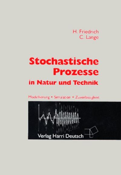 Stochastische Prozesse in Natur und Technik : Modellierung, Simulation, Zuverlässigkeit - Friedrich, Hermann; Lange, Claus