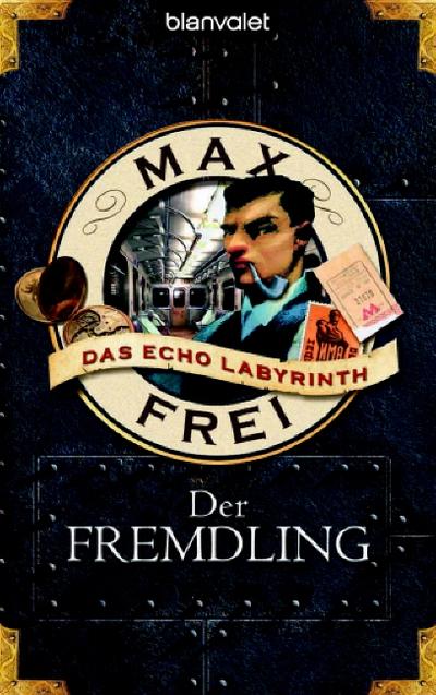 Der Fremdling. Das Echo-Labyrinth 1 - Max Frei