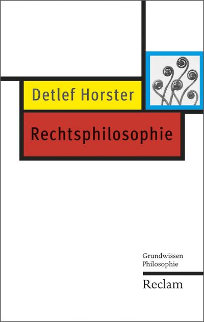 Rechtsphilosophie - Grundwissen Philosophie - Detlef Horster