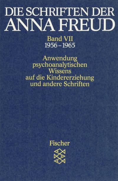 Die Schriften der Anna Freud: Band 7: Anwendung psychoanalytischen Wissens auf die Kindererziehung und andere Schriften - Anna Freud