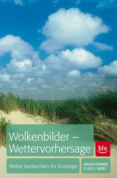 Wolkenbilder - Wettervorhersage : Wetter beobachten für Einsteiger - Walter Sönning, Claus G. Keidel