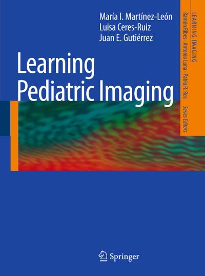 Learning pediatric imaging : 100 essential cases. - María I. [Hrsg.] Martínez Leon