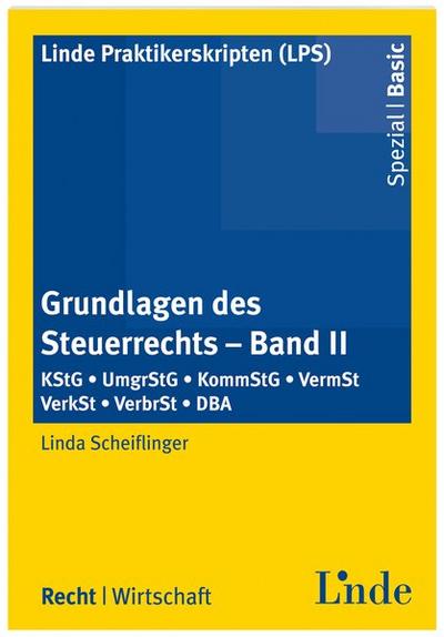 Grundlagen des Steuerrechts II: Band II: KStG-UmgrStG-KommStG-VermSt-VerkSt-VerbSt-DBA (Linde Praktikerskripten (LPS)) - Werner und Linda Scheiflinger Hauser