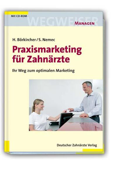 Praxismarketing für Zahnärzte : ihr Weg zum optimalen Marketing , mit 2 Tabellen , Arbeitsblätter und Fragebogen auf CD-ROM. - Helmut Börkircher