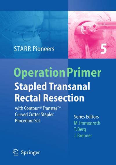 Operation Primer 5: Stapled Transanal Rectal Resection with Contour Transtar Curved Cutter Stapler Prdocedure Set, - Marc Immenroth