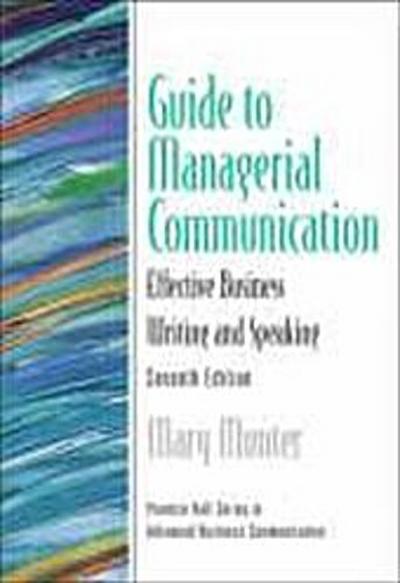 Guide to Managerial Communication: Effective Business Writing and Speaking (Prentice Hall Series in Advanced Business Communication) - Mary Munter