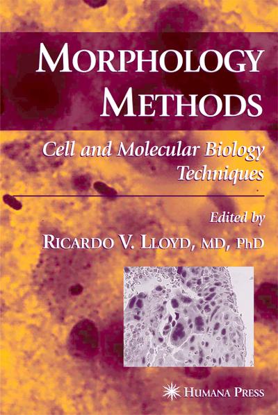 Morphology Methods : Cell and Molecular Biology Techniques. - Ricardo V. [Hrsg.] Lloyd