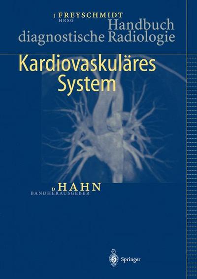 Handbuch diagnostische Radiologie: Kardiovaskuläres System, - Jürgen (Hrsg.) Freyschmidt