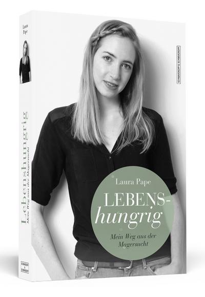 Lebenshungrig: Mein Weg aus der Magersucht - Laura Pape