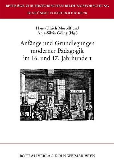 Anfänge und Grundlegungen moderner Pädagogik im 16. und 17. Jahrhundert, - Hans-Ulrich und Anja-Silvie Göing (hsrgg.) Musolff