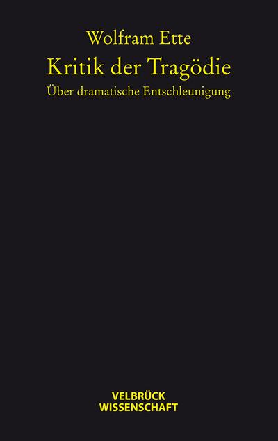 Kritik der Tragödie : über dramatische Entschleunigung / Wolfram Ette - Wolfram Ette