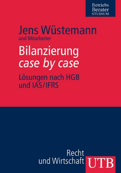Bilanzierung case by case. Lösungen nach HGB und IFRS - Jens Wüstemann