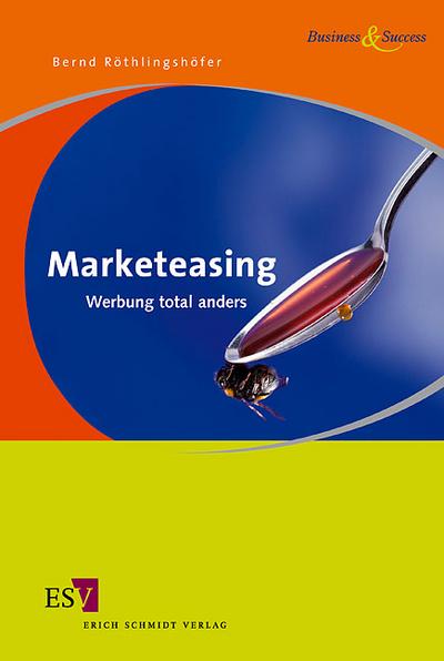 Marketeasing: Werbung total anders (Business & Success) - Bernd Röthlingshöfer