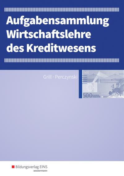 Wirtschaftslehre des Kreditwesens: Aufgabensammlung - Hannelore Grill